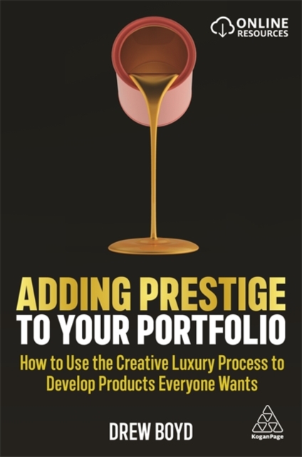 Adding Prestige to Your Portfolio : How to Use the Creative Luxury Process to Develop Products Everyone Wants, Hardback Book