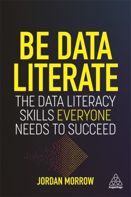 Be Data Literate : The Data Literacy Skills Everyone Needs To Succeed, Hardback Book