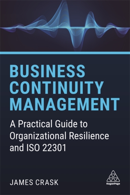 Business Continuity Management : A Practical Guide to Organizational Resilience and ISO 22301, Hardback Book