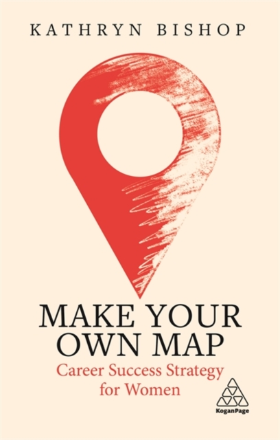 Make Your Own Map : Career Success Strategy for Women, Hardback Book
