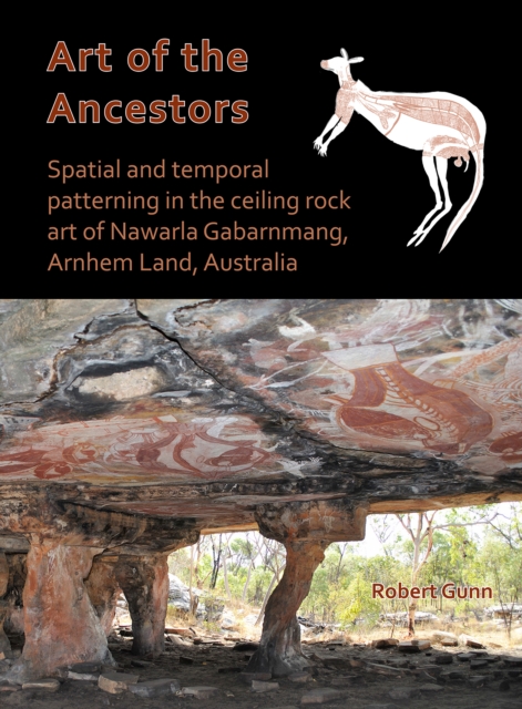 Art of the Ancestors: Spatial and temporal patterning in the ceiling rock art of Nawarla Gabarnmang, Arnhem Land, Australia, Paperback / softback Book