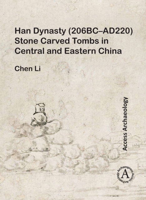 Han Dynasty (206BC-AD220) Stone Carved Tombs in Central and Eastern China, Paperback / softback Book