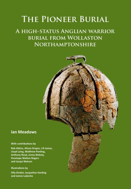 The Pioneer Burial: A high-status Anglian warrior burial from Wollaston Northamptonshire, Paperback / softback Book
