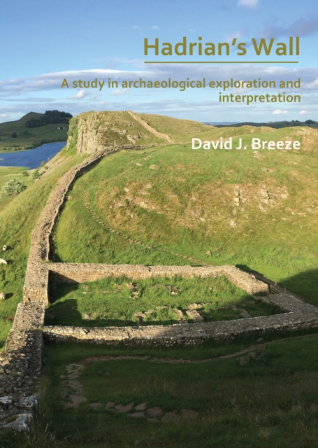 Hadrian's Wall: A study in archaeological exploration and interpretation : The Rhind Lectures 2019, Paperback / softback Book