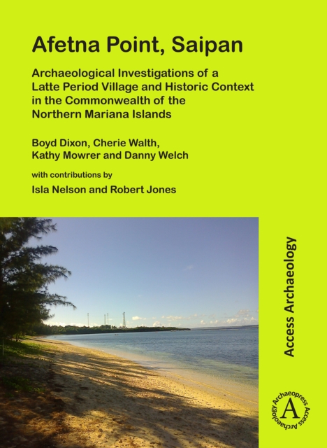 Afetna Point, Saipan: Archaeological Investigations of a Latte Period Village and Historic Context in the Commonwealth of the Northern Mariana Islands, Paperback / softback Book