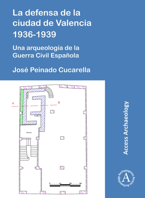 La defensa de la ciudad de Valencia 1936-1939 : Una arqueologia de la Guerra Civil Espanola, Paperback / softback Book