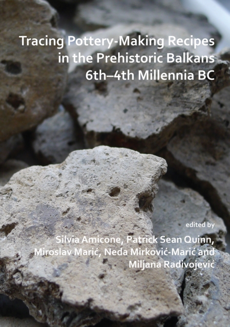 Tracing Pottery-Making Recipes in the Prehistoric Balkans 6th-4th Millennia BC, PDF eBook