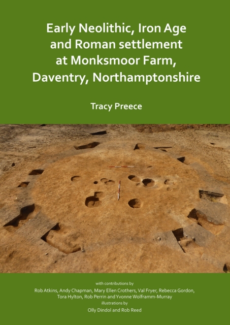 Early Neolithic, Iron Age and Roman settlement at Monksmoor Farm ...