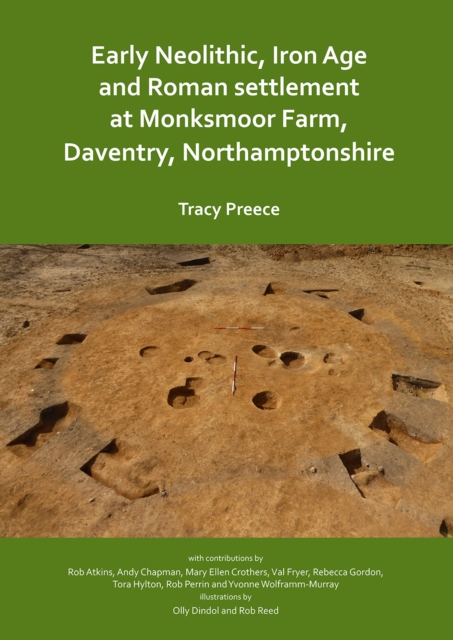 Early Neolithic, Iron Age and Roman settlement at Monksmoor Farm, Daventry, Northamptonshire, PDF eBook