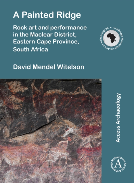 A Painted Ridge: Rock art and performance in the Maclear District, Eastern Cape Province, South Africa, Paperback / softback Book