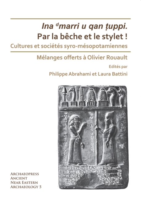 Par la beche et le stylet! Cultures et societes syro-mesopotamiennes : Melanges offerts a Olivier Rouault, Paperback / softback Book