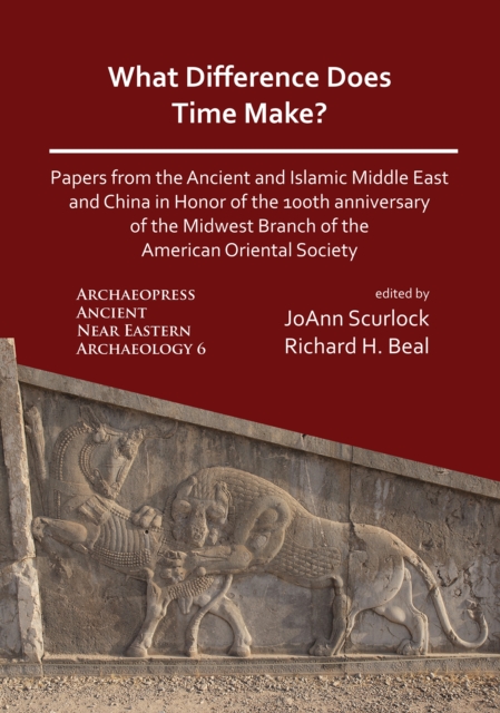 What Difference Does Time Make? Papers from the Ancient and Islamic Middle East and China in Honor of the 100th Anniversary of the Midwest Branch of the American Oriental Society, Paperback / softback Book