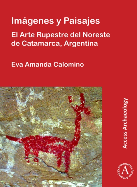 Imagenes y Paisajes: El Arte Rupestre del Noreste de Catamarca, Argentina, Paperback / softback Book