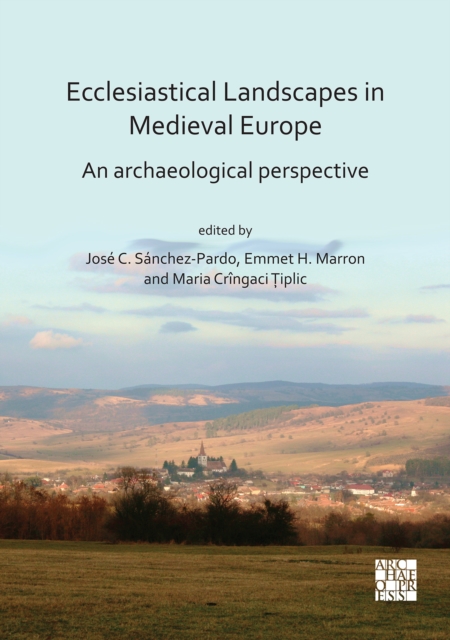 Ecclesiastical Landscapes in Medieval Europe: An Archaeological Perspective, Paperback / softback Book