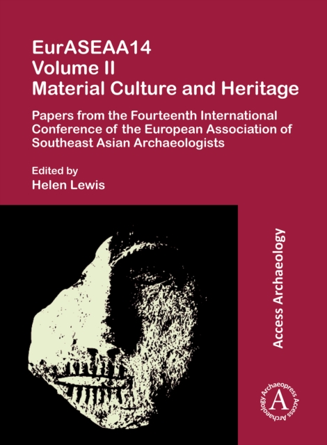 EurASEAA14 Volume II: Material Culture and Heritage : Papers from the Fourteenth International Conference of the European Association of Southeast Asian Archaeologists, Paperback / softback Book