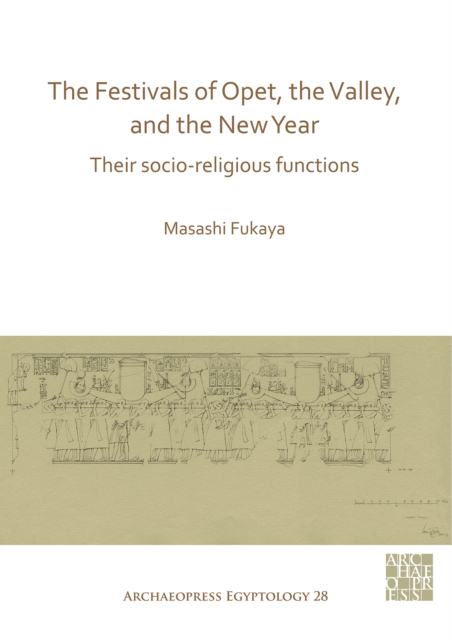 The Festivals of Opet, the Valley, and the New Year : Their Socio-Religious Functions, Paperback / softback Book