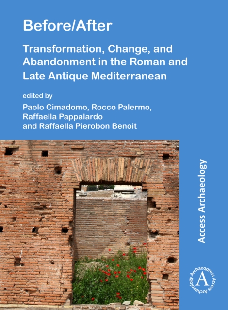 Before/After: Transformation, Change, and Abandonment in the Roman and Late Antique Mediterranean, Paperback / softback Book