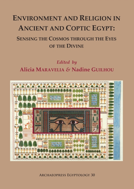Environment and Religion in Ancient and Coptic Egypt: Sensing the Cosmos through the Eyes of the Divine : Proceedings of the 1st Egyptological Conference of the Hellenic Institute of Egyptology: 1-3 F, Paperback / softback Book