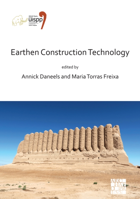 Earthen Construction Technology : Proceedings of the XVIII UISPP World Congress (4-9 June 2018, Paris, France) Volume 11 Session IV-5, Paperback / softback Book