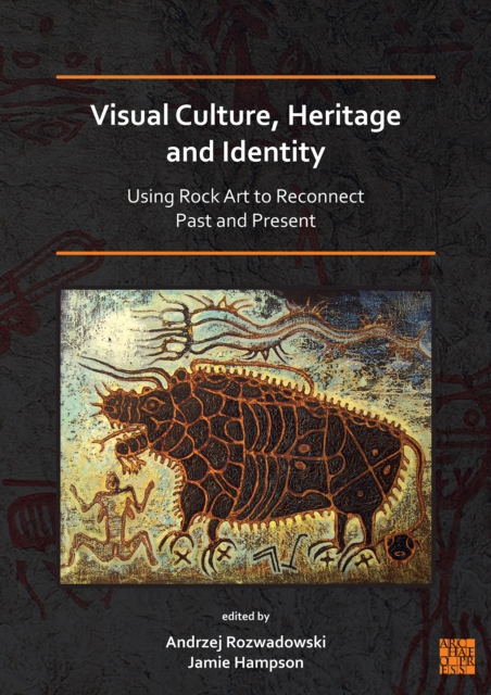 Visual Culture, Heritage and Identity: Using Rock Art to Reconnect Past and Present, Paperback / softback Book