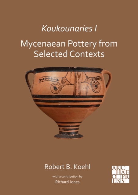Koukounaries I: Mycenaean Pottery from Selected Contexts, Paperback / softback Book