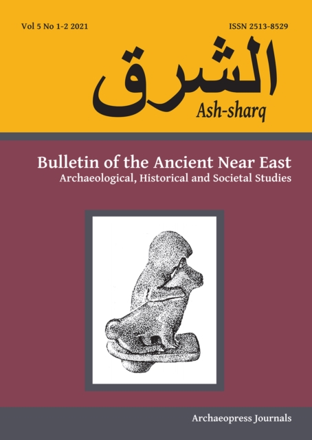 Ash-sharq: Bulletin of the Ancient Near East No 5 1-2, 2021 : Archaeological, Historical and Societal Studies, Paperback / softback Book