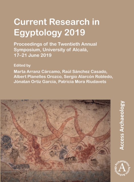 Current Research in Egyptology 2019 : Proceedings of the Twentieth Annual Symposium, University of Alcala, 17-21 June 2019, Paperback / softback Book