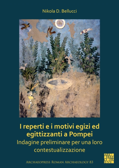 I reperti e i motivi egizi ed egittizzanti a Pompei : Indagine preliminare per una loro contestualizzazione, Paperback / softback Book