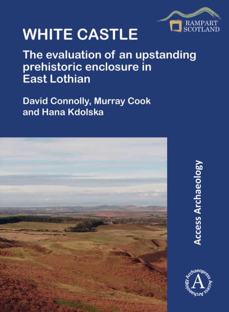 White Castle: The Evaluation of an Upstanding Prehistoric Enclosure in East Lothian, Paperback / softback Book