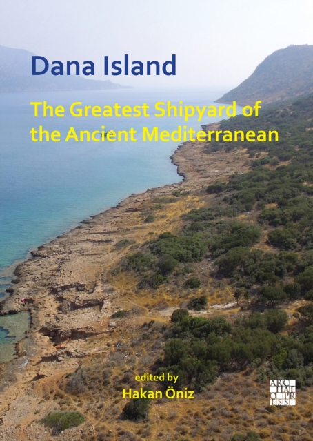 Dana Island: The Greatest Shipyard of the Ancient Mediterranean, Paperback / softback Book