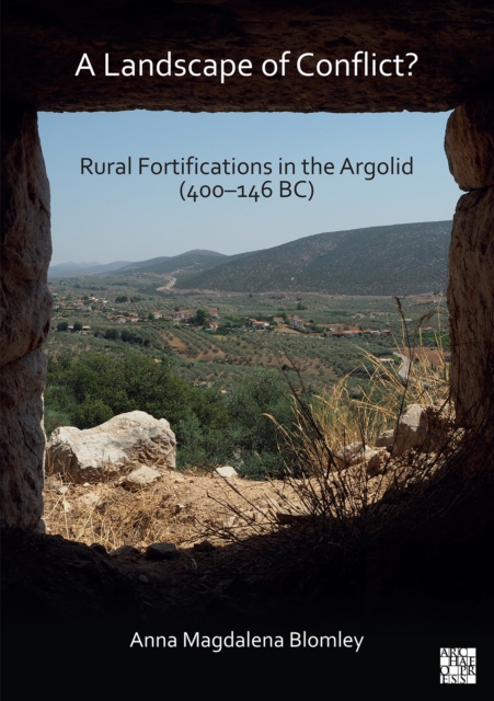 A Landscape of Conflict? Rural Fortifications in the Argolid (400-146 BC), PDF eBook