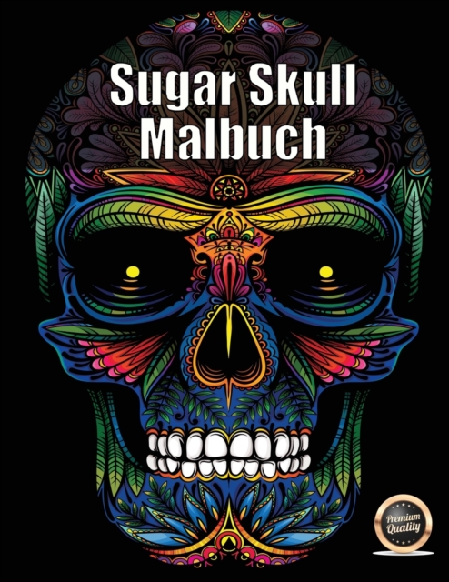 Sugar Skull Malbuch : Ein erwachsenes Malbuch mit 50 Tagen Totenschadel: 50 Schadel zum Ausmalen mit dekorativen Elementen, Paperback / softback Book