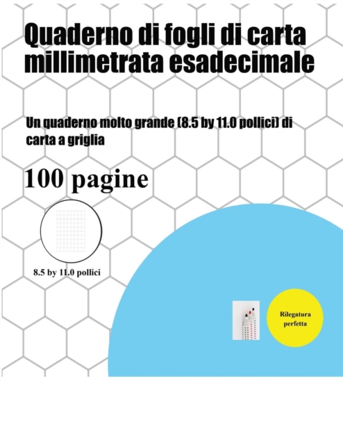 Quaderno Di Fogli Di Carta Millimetrata Esadecimale : Un Quaderno Molto Grande (8.5 by 11.0 Pollici) Di Carta a Griglia, Paperback / softback Book