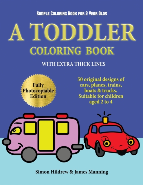 Simple Coloring Book for 2 Year Olds : A toddler coloring book with extra thick lines: 50 original designs of cars, planes, trains, boats, and trucks (suitable for children aged 2 to 4), Paperback / softback Book