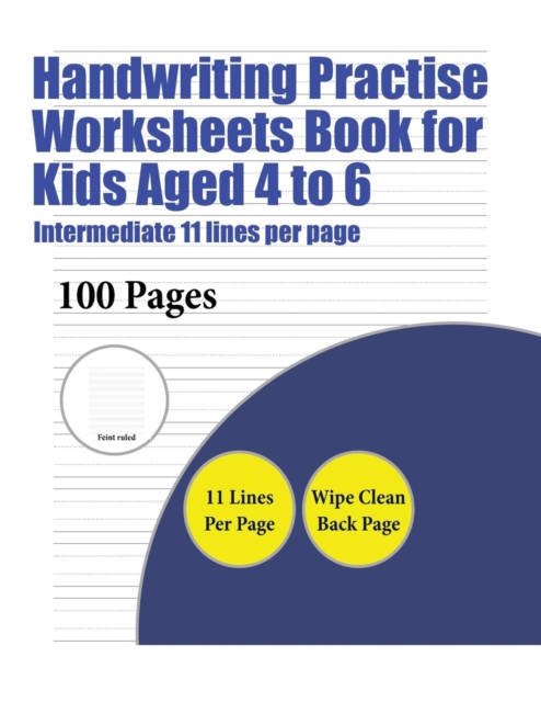 Handwriting Practise Worksheets Book for Kids Aged 4 to 6 (Intermediate 11 Lines Per Page) : A Handwriting and Cursive Writing Book with 100 Pages of Extra Large 8.5 by 11.0 Inch Writing Practise Page, Paperback / softback Book