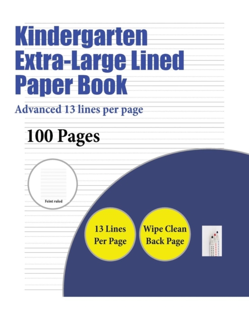 Kindergarten Extra-Large Lined Paper Book (Advanced 13 Lines Per Page) : A Handwriting and Cursive Writing Book with 100 Pages of Extra Large 8.5 by 11.0 Inch Writing Practise Pages. This Book Has Gui, Paperback / softback Book