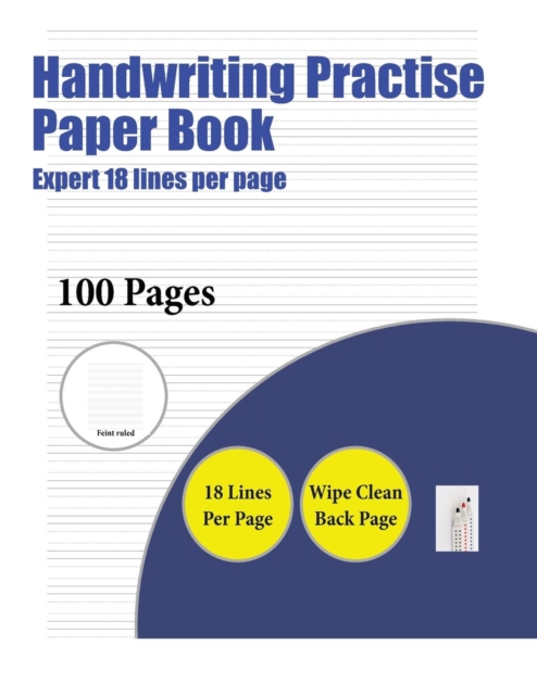 Handwriting Practise Paper Book (Highly Advanced 18 Lines Per Page) : A Handwriting and Cursive Writing Book with 100 Pages of Extra Large 8.5 by 11.0 Inch Writing Practise Pages. This Book Has Guidel, Paperback / softback Book