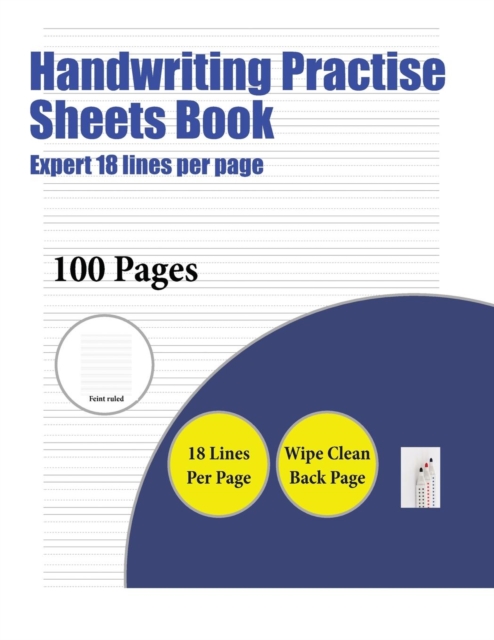 Handwriting Practise Sheets Book (Highly Advanced 18 Lines Per Page) : A Handwriting and Cursive Writing Book with 100 Pages of Extra Large 8.5 by 11.0 Inch Writing Practise Pages. This Book Has Guide, Paperback / softback Book