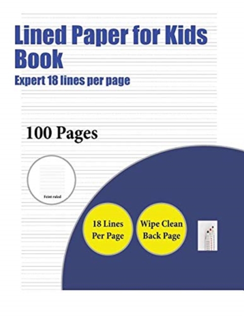 Lined Paper for Kids Book (Highly Advanced 18 Lines Per Page) : A Handwriting and Cursive Writing Book with 100 Pages of Extra Large 8.5 by 11.0 Inch Writing Practise Pages. This Book Has Guidelines f, Paperback / softback Book