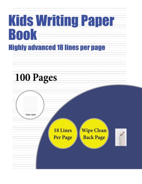 Kids Writing Paper Book (Highly Advanced 18 Lines Per Page) : A Handwriting and Cursive Writing Book with 100 Pages of Extra Large 8.5 by 11.0 Inch Writing Practise Pages. This Book Has Guidelines for, Paperback / softback Book