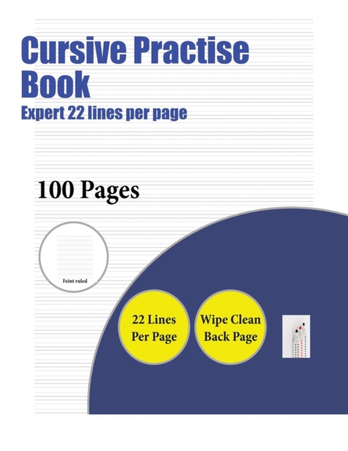 Cursive Practise Book (Expert 22 Lines Per Page) : A Handwriting and Cursive Writing Book with 100 Pages of Extra Large 8.5 by 11.0 Inch Writing Practise Pages. This Book Has Guidelines for Practising, Paperback / softback Book