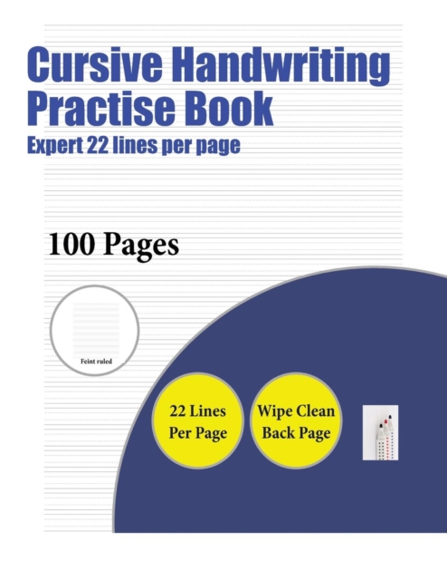 Cursive Handwriting Practise Book (Expert 22 Lines Per Page) : A Handwriting and Cursive Writing Book with 100 Pages of Extra Large 8.5 by 11.0 Inch Writing Practise Pages. This Book Has Guidelines fo, Paperback / softback Book