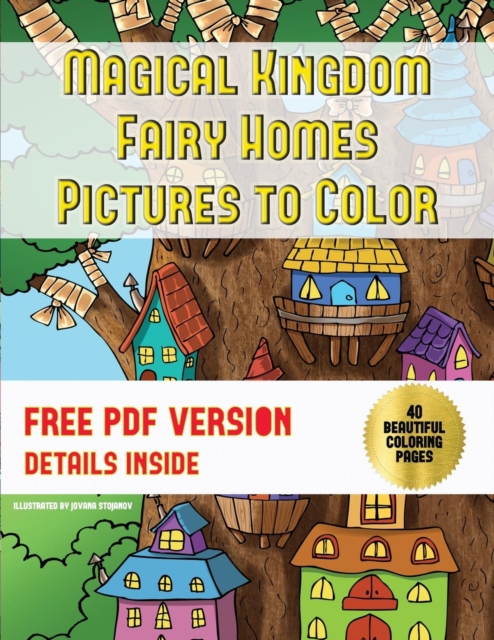 Magical Kingdom - Fairy Homes Pictures to Color : A Magical Kingdom Coloring Book with 40 Fairy Home Pictures to Color, Paperback / softback Book