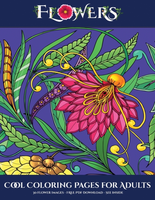 Cool Coloring Pages for Adults (Flowers) : Advanced Coloring (Colouring) Books for Adults with 30 Coloring Pages: Flowers (Adult Colouring (Coloring) Books), Paperback / softback Book