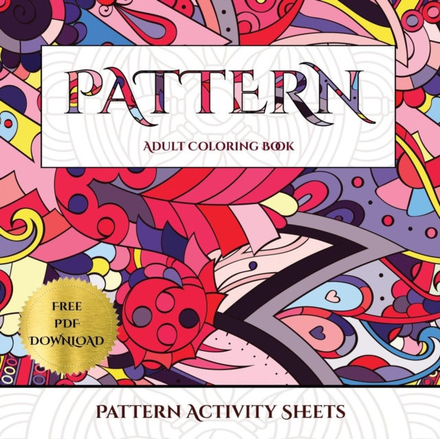 Pattern Activity Sheets : Advanced Coloring (Colouring) Books for Adults with 30 Coloring Pages: Pattern (Adult Colouring (Coloring) Books), Paperback / softback Book