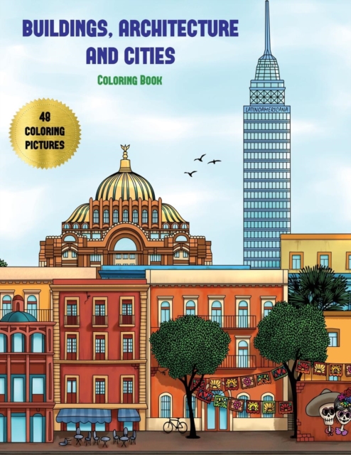 Buildings, Architecture and Cities Coloring Book : Advanced Coloring (Colouring) Books for Adults with 48 Coloring Pages: Buildings, Architecture & Cities (Adult Colouring (Coloring) Books), Paperback / softback Book