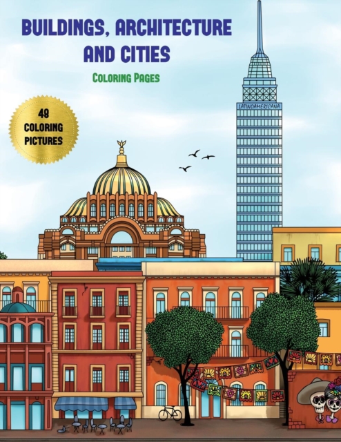 Buildings, Architecture and Cities Coloring Pages : Advanced Coloring (Colouring) Books for Adults with 48 Coloring Pages: Buildings, Architecture & Cities (Adult Colouring (Coloring) Books), Paperback / softback Book
