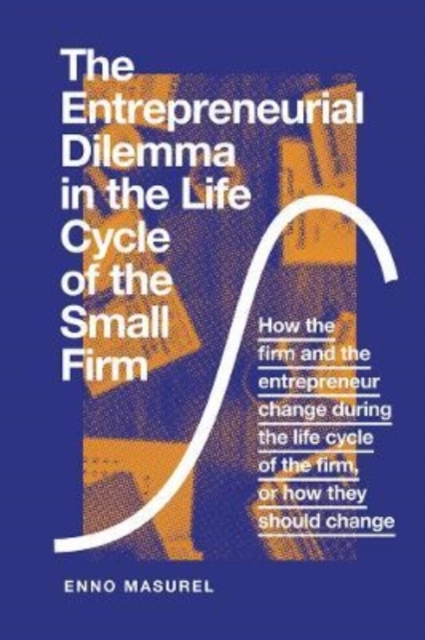 The Entrepreneurial Dilemma in the Life Cycle of the Small Firm : How the firm and the entrepreneur change during the life cycle of the firm, or how they should change, Paperback / softback Book