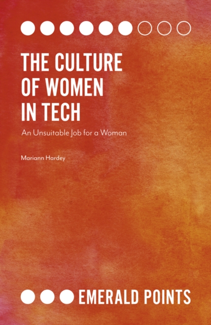 The Culture of Women in Tech : An Unsuitable Job for a Woman, Paperback / softback Book
