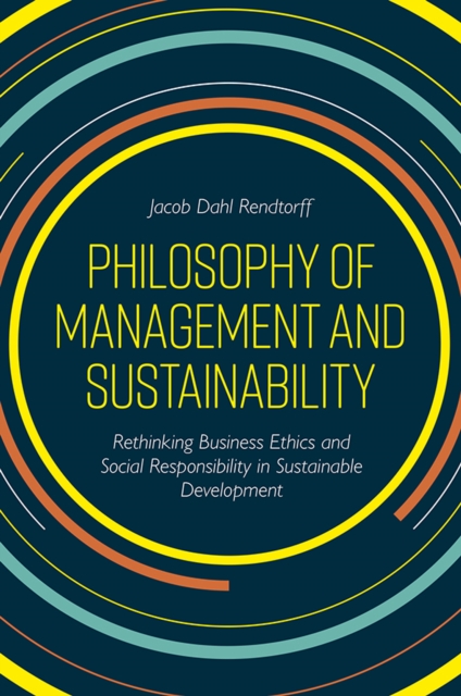 Philosophy of Management and Sustainability : Rethinking Business Ethics and Social Responsibility in Sustainable Development, Hardback Book
